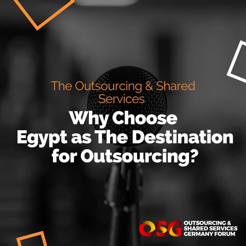 The Outsourcing & Shared Services: Why Choose Egypt as The Destination for Outsourcing?