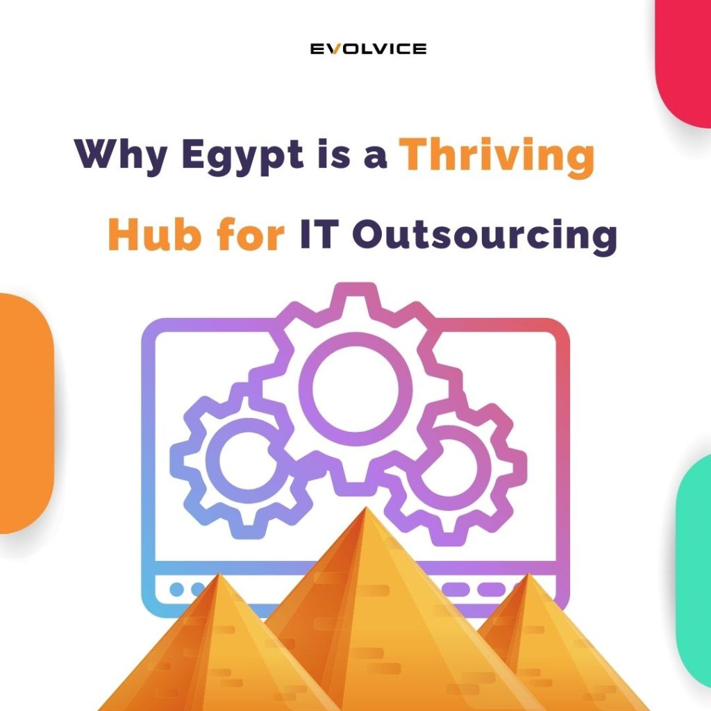 Why Egypt is a Thriving Hub for IT Outsourcing with Evolvice