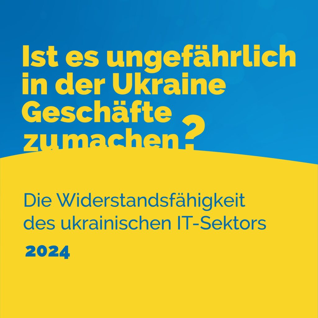 Ist es ungefährlich, in der Ukraine Geschäfte zu machen? Die Widerstandsfähigkeit des ukrainischen IT-Sektors - 2024