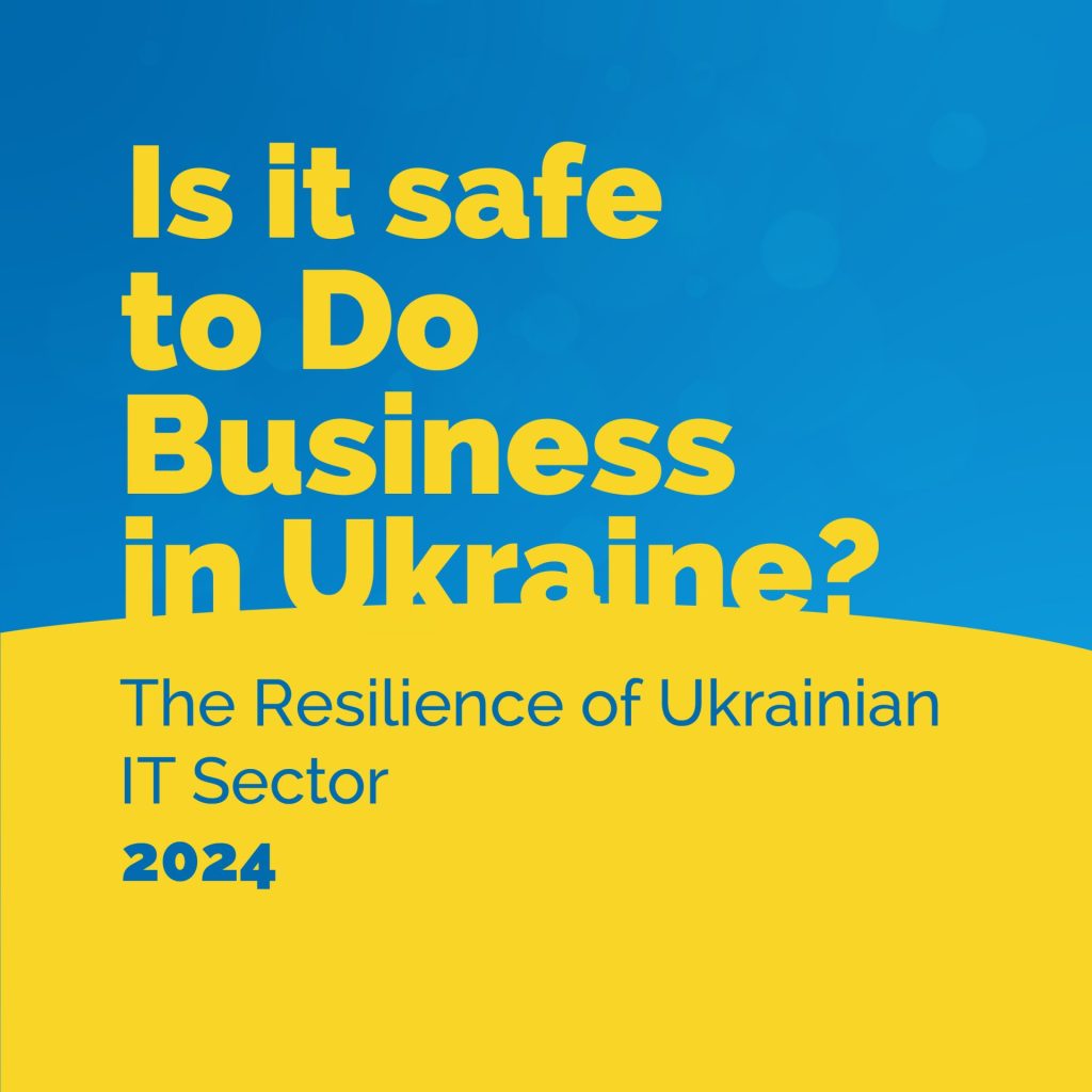 Is It Safe to Do Business in Ukraine? The Resilience of Ukrainian IT Sector – 2024